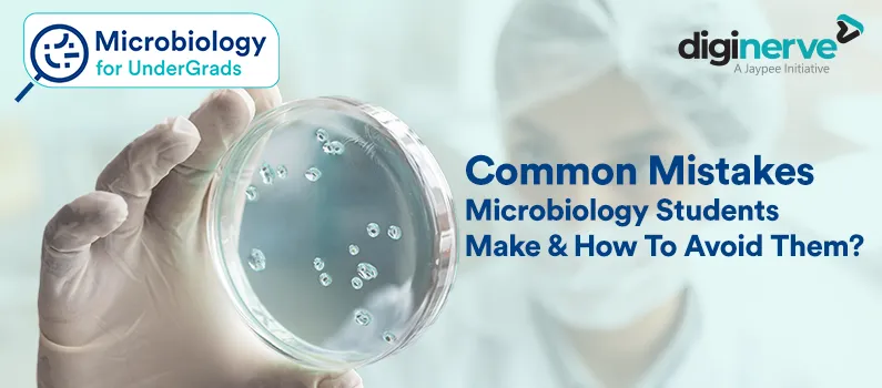 Common Mistakes Microbiology Students Make & How To Avoid Them?